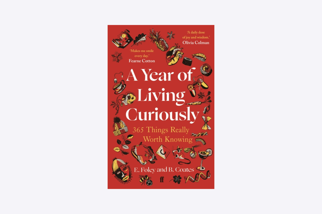 A Year of Living Curiously : 365 Things Really Worth Knowing