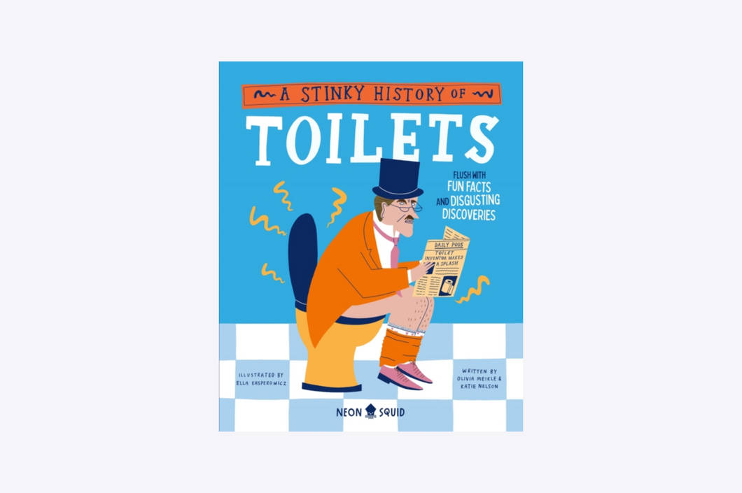 A Stinky History of Toilets : Flush with Fun Facts and Disgusting Discoveries