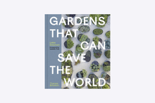 Load image into Gallery viewer, Gardens That Can Save the World
